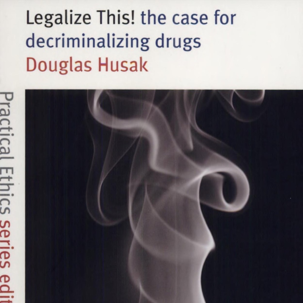 Legalize This! the case for decriminalizing drugs by Douglas Husak